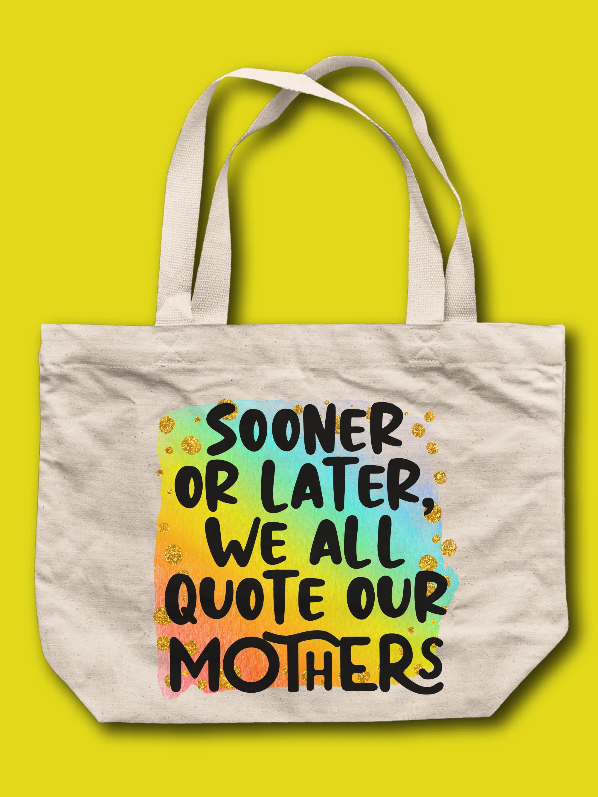 Sooner Or Later, We All Quote Our Mothers Tote Bag